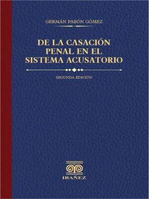 cover image of De la casación penal en el sistema acusatorio 2° Ed.
